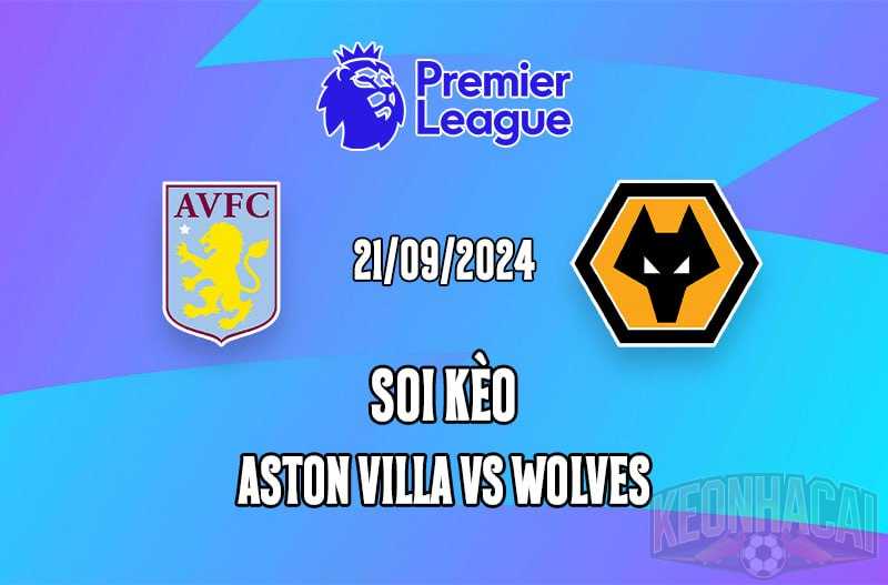 Soi kèo Aston Villa vs Wolves 21/09/2024