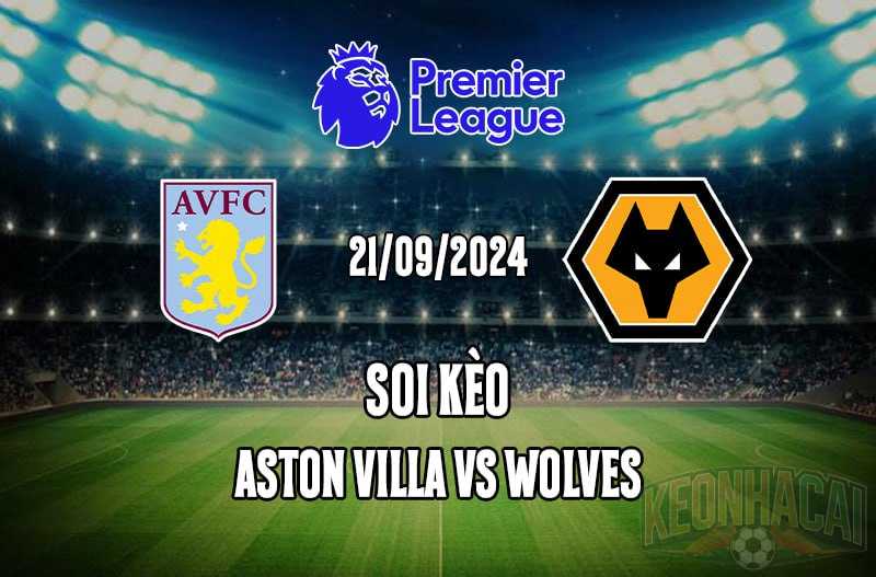 Soi kèo Aston Villa vs Wolves 21/09/2024