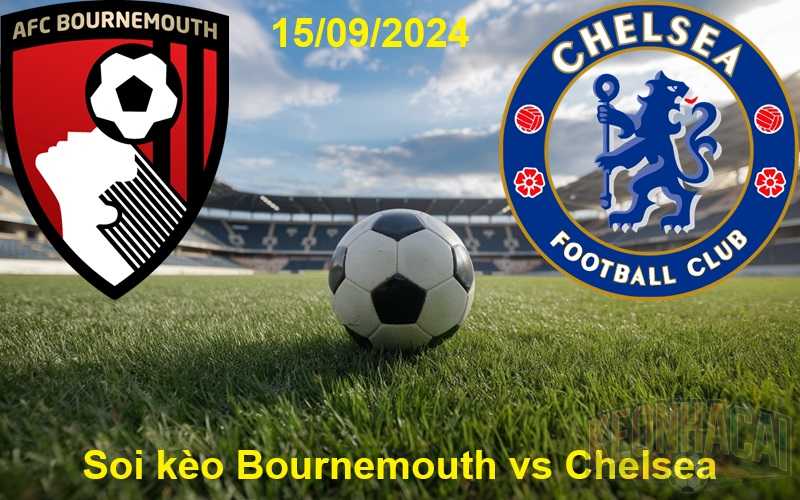 Soi kèo Bournemouth vs Chelsea 15/09/2024