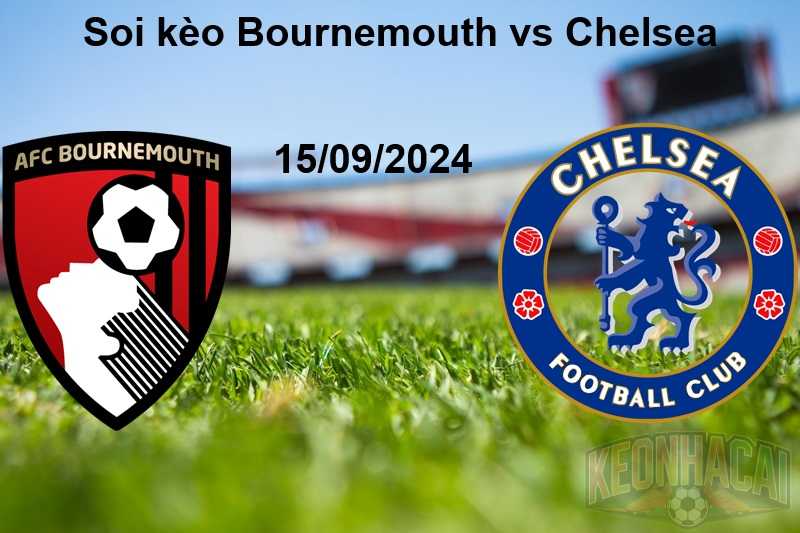 Soi kèo Bournemouth vs Chelsea 15/09/2024