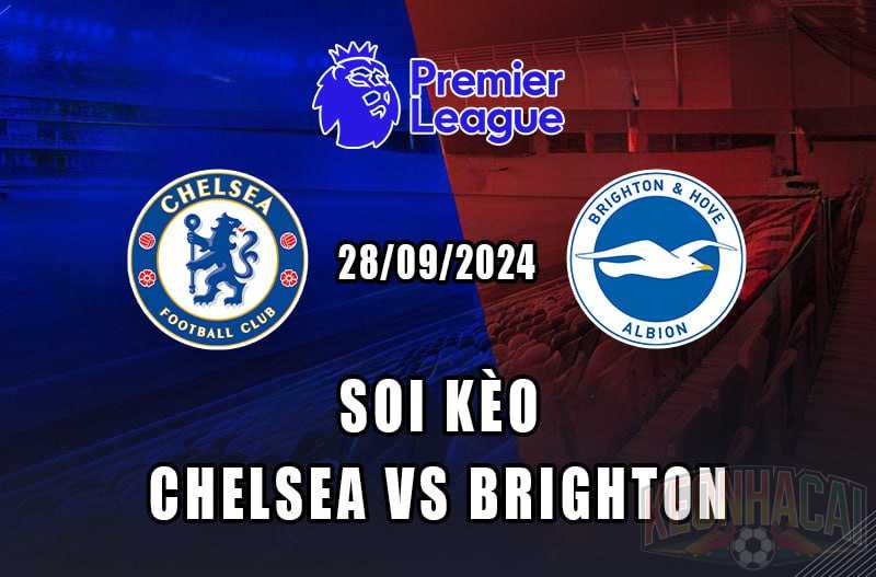 Soi kèo Chelsea vs Brighton 28/09/2024