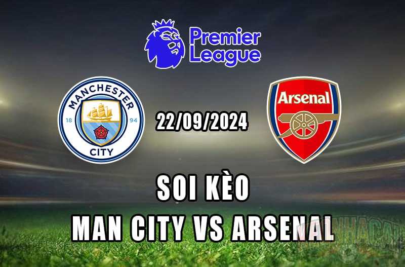 Soi kèo Man City vs Arsenal 22/09/2024