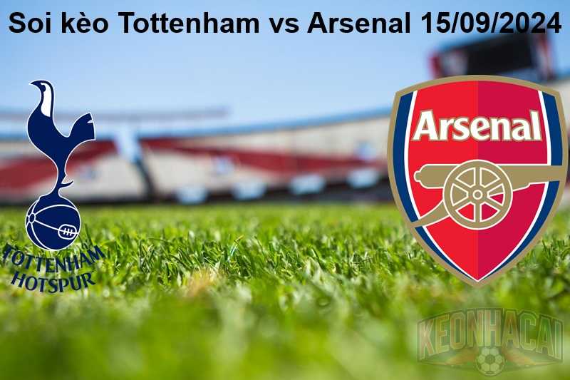 Soi kèo Tottenham vs Arsenal 15/09/2024