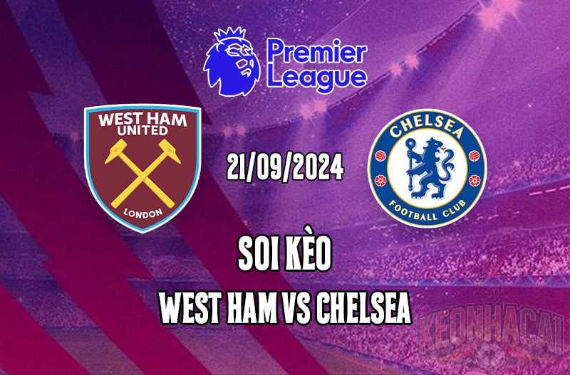 Soi kèo West Ham vs Chelsea 21/09/2024