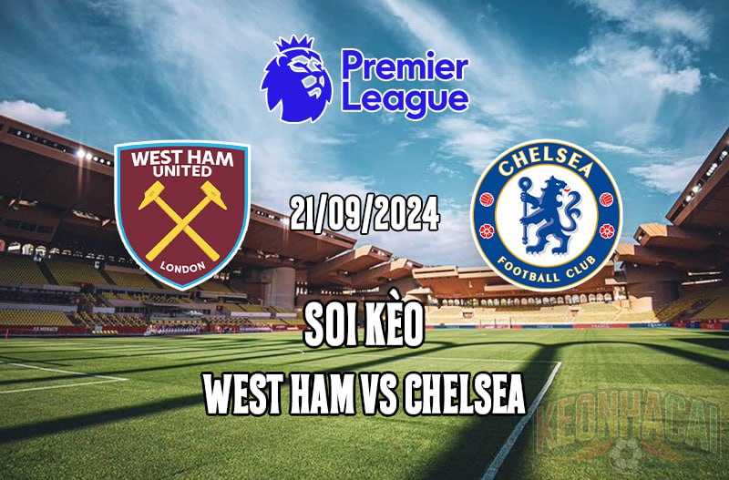 Soi kèo West Ham vs Chelsea 21/09/2024