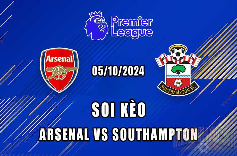 soi kèo Arsenal vs Southampton 05/10/2024