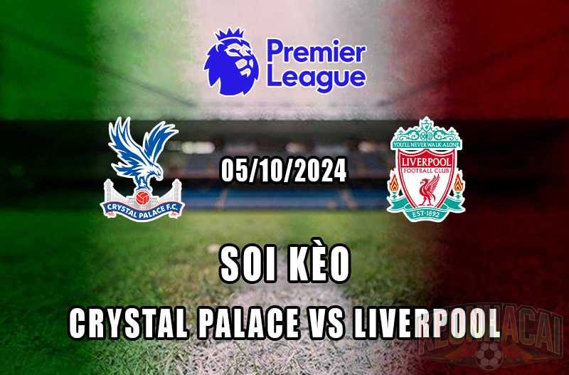 soi kèo Crystal Palace vs Liverpool 05/10