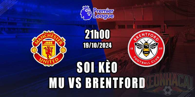 Soi kèo MU vs Brentford 19/10