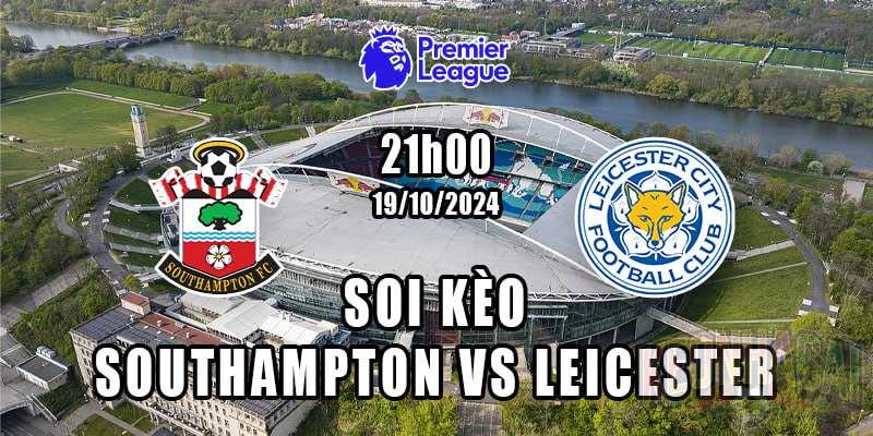 Soi kèo Southampton vs Leicester 19/10/2024