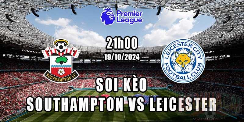 Soi kèo Southampton vs Leicester 19/10/2024