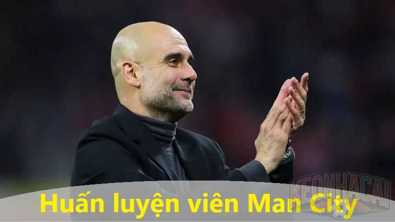 Huấn luyện viên Man City hiện tại